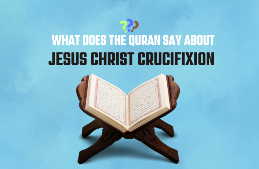 What Does The Quran Say About Jesus Christ Crucifixion